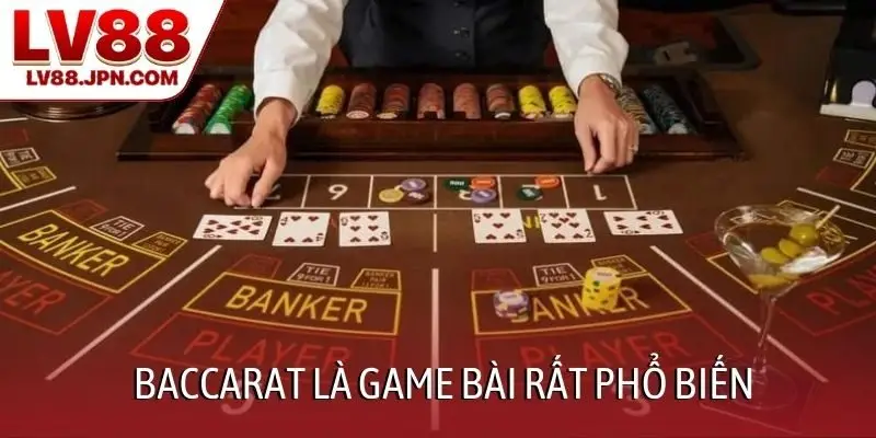 Baccarat là game bài rất phổ biến