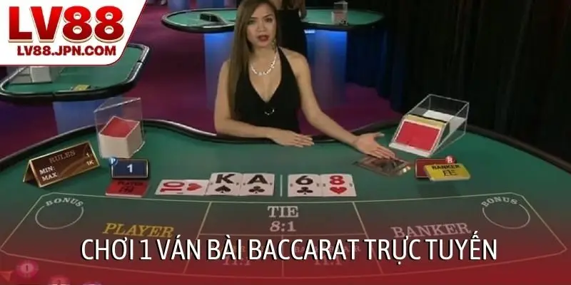 Chơi 1 ván bài baccarat trực tuyến