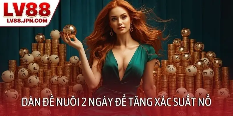 Dàn đề nuôi 2 ngày để tăng xác suất nổ