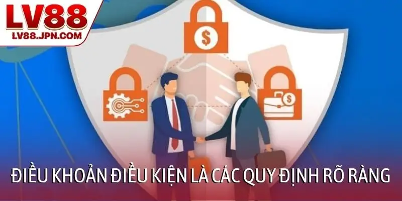 Điều khoản điều kiện là các quy định rõ ràng