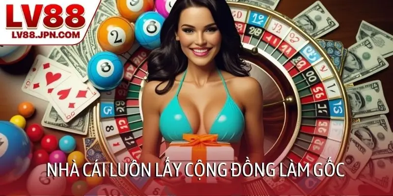 Nhà cái luôn lấy cộng đồng làm gốc