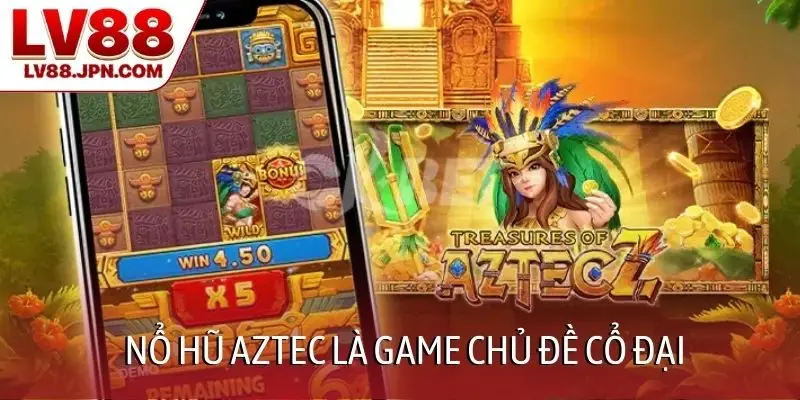 Nổ hũ AZTEC là game chủ đề cổ đại