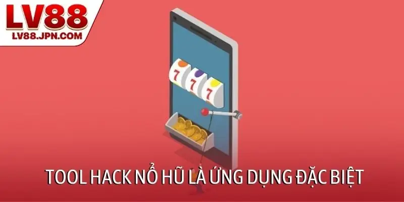 Tool hack nổ hũ là ứng dụng đặc biệt