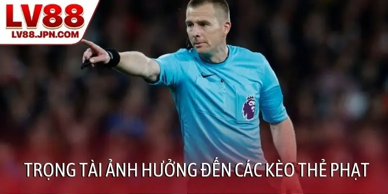 Trọng tài ảnh hưởng đến các kèo thẻ phạt